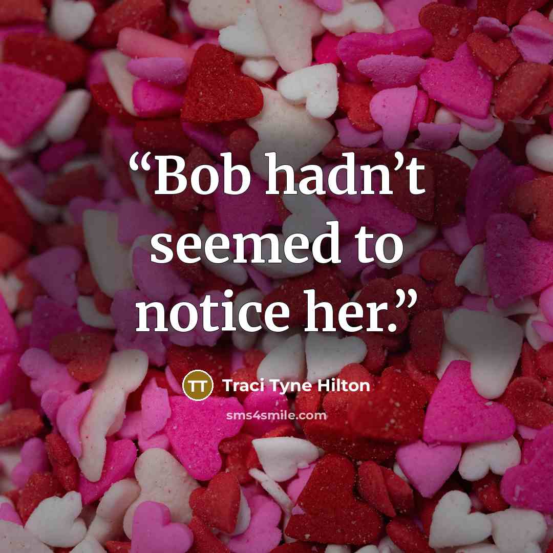 “Bob hadn’t seemed to notice her.” quote by Traci Tyne Hilton