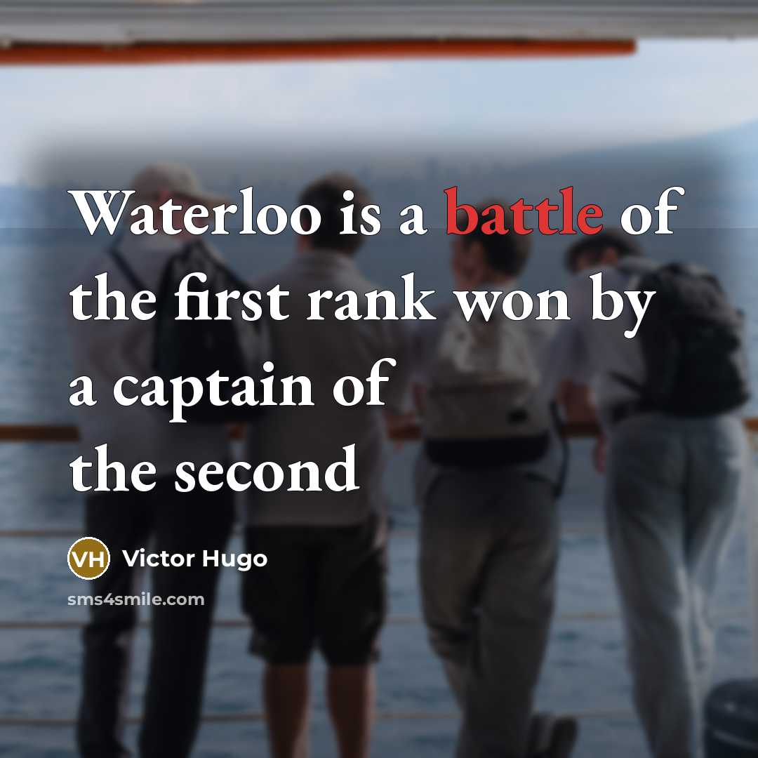 “Waterloo is a battle of the first rank won by…” quote by Victor Hugo