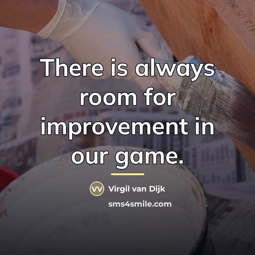 “There is always room for improvement in our game.…” quote by Virgil van Dijk