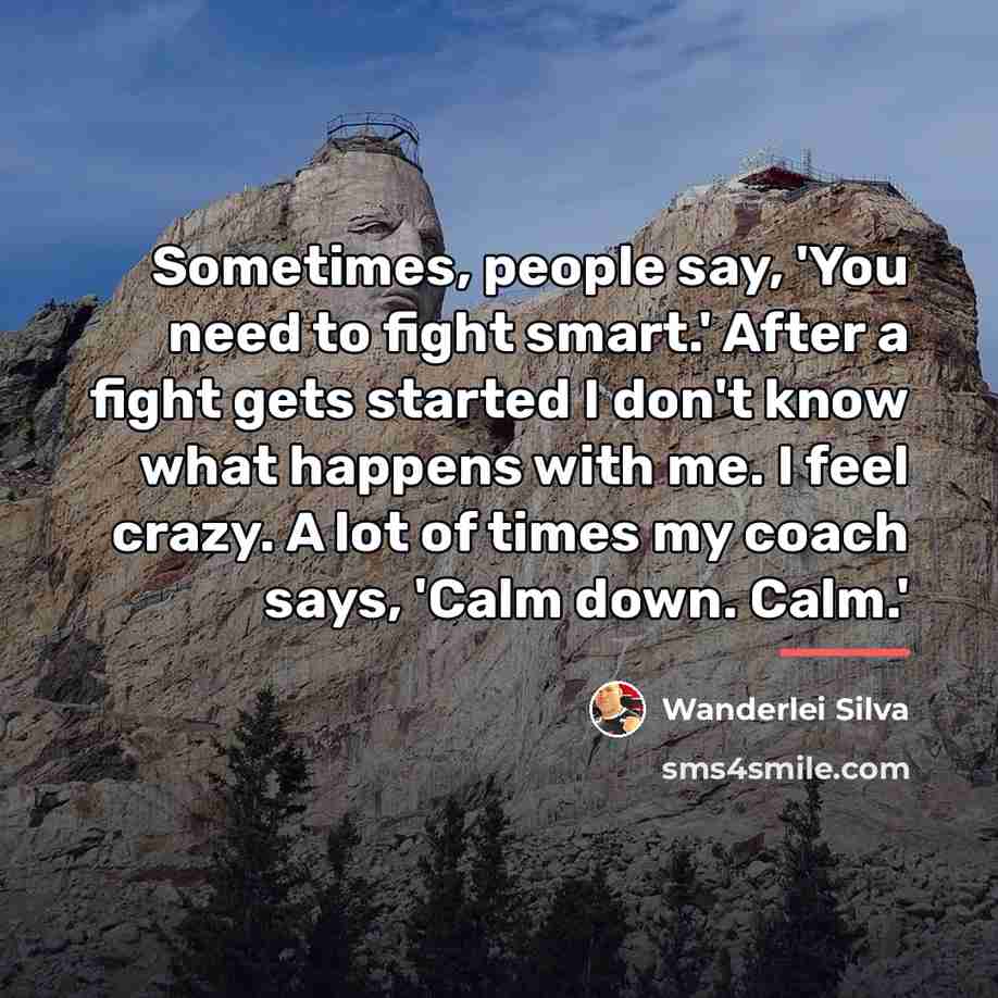 “Sometimes, people say, 'You need to fight smart.' After a…” quote by Wanderlei Silva
