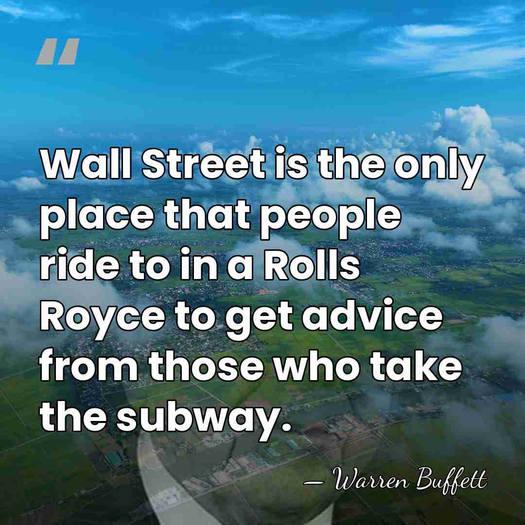 Wall Street is the only place that people ride to in a&hellip; - Warren Buffett
