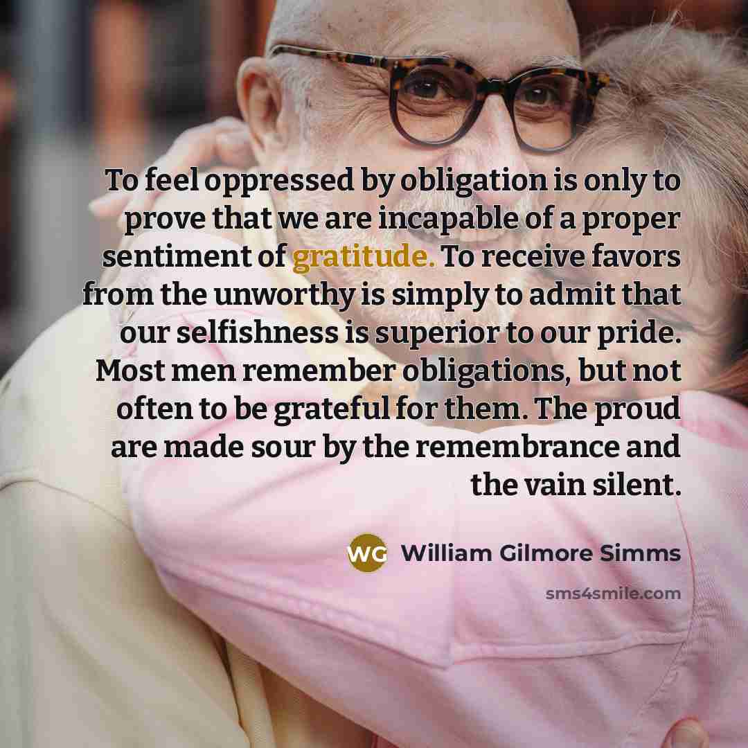 “To feel oppressed by obligation is only to prove that…” quote by William Gilmore Simms