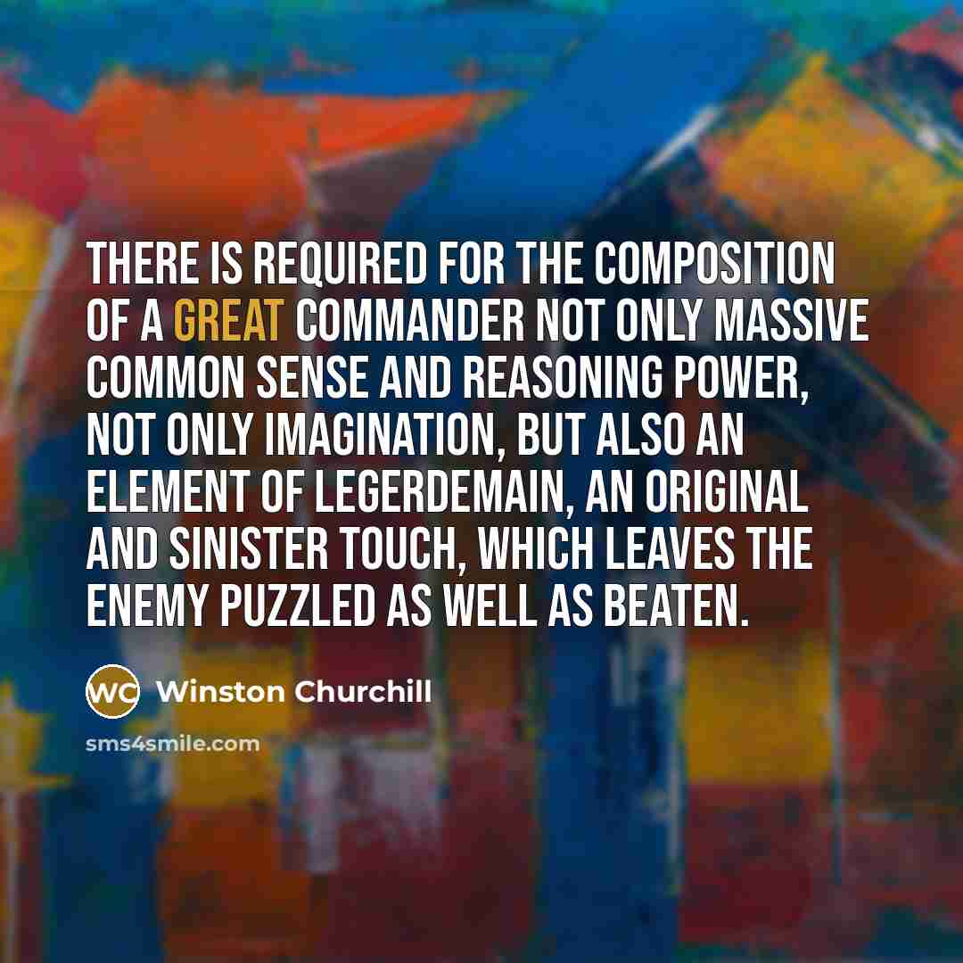 “There is required for the composition of a great commander…” quote by Winston Churchill