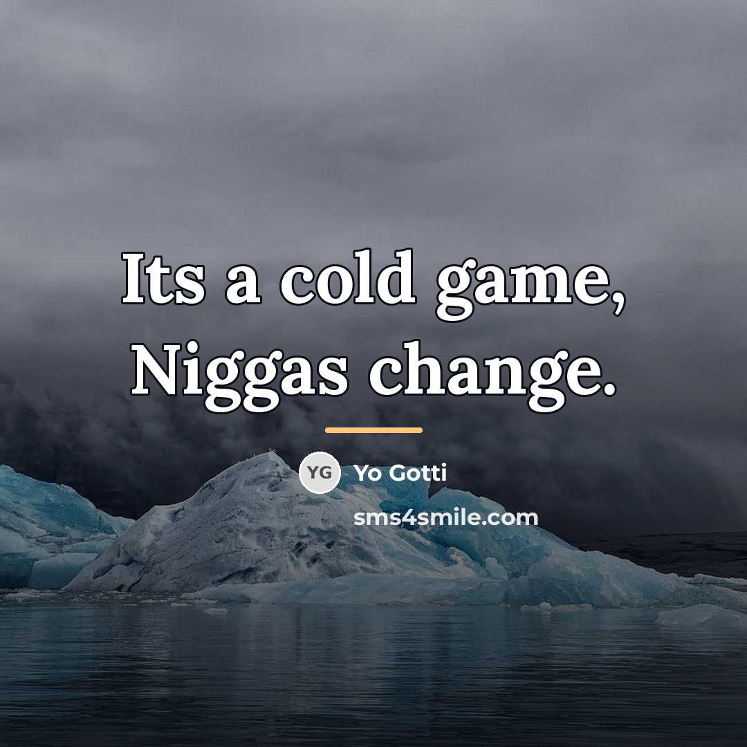 “Its a cold game, Niggas change.…” quote by Yo Gotti