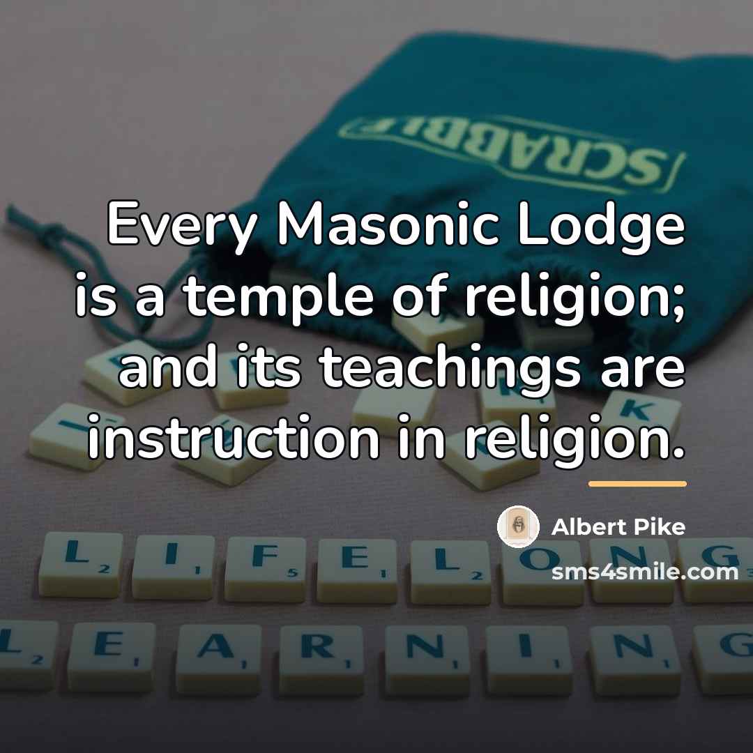 “Every Masonic Lodge is a temple of religion; and its…” quote by Albert Pike
