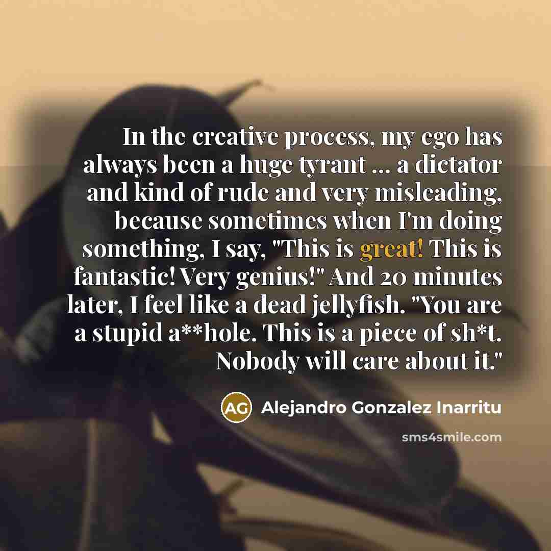“In the creative process, my ego has always been a…” quote by Alejandro Gonzalez Inarritu
