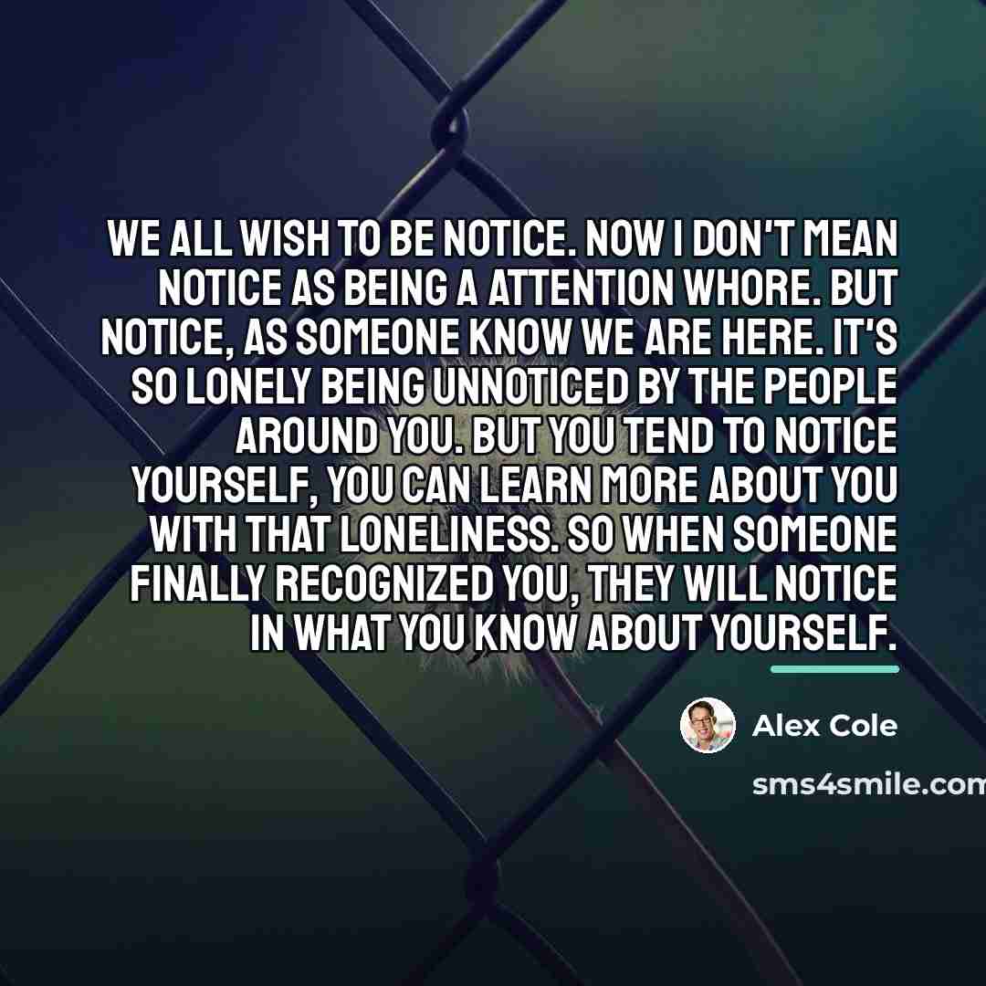 “We all wish to be notice. Now I don't mean…” quote by Alex Cole