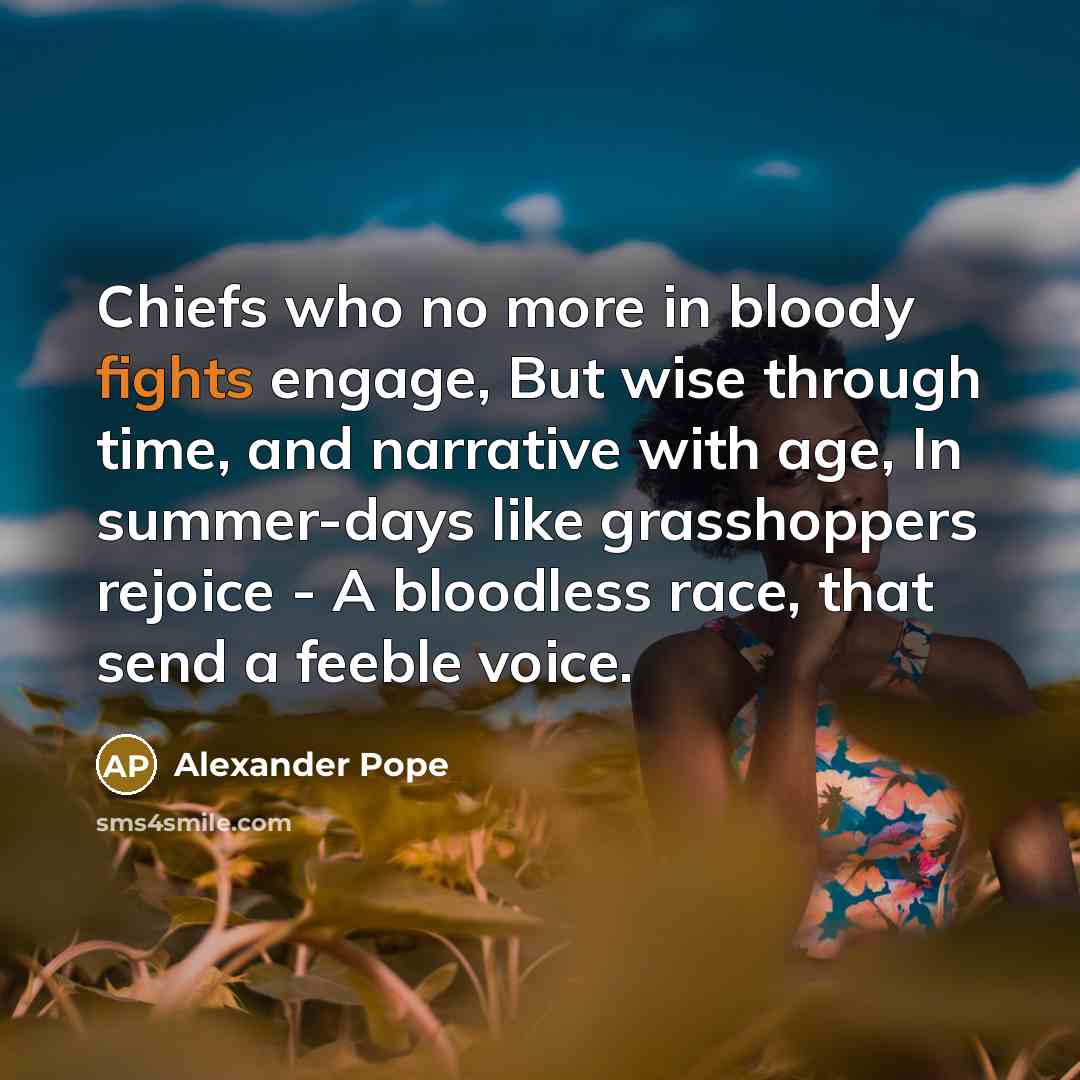 “Chiefs who no more in bloody fights engage, But wise…” quote by Alexander Pope