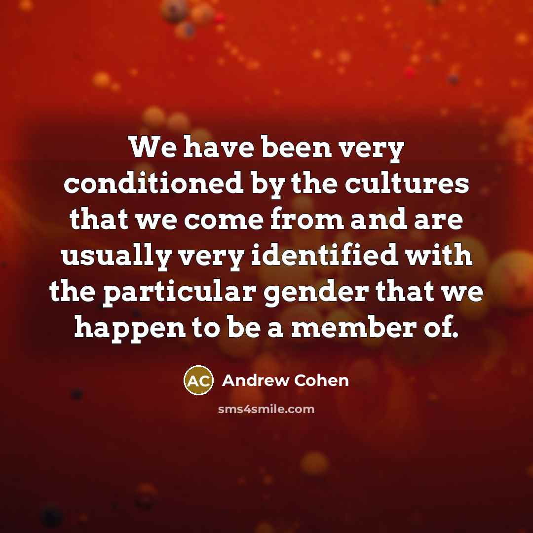 “We have been very conditioned by the cultures that we…” quote by Andrew Cohen