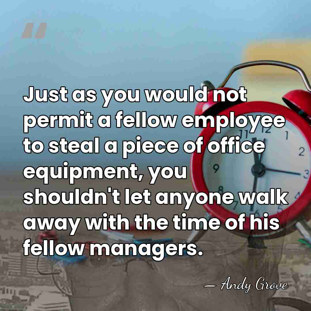 Just as you would not permit a fellow employee to steal a&hellip; - Andy Grove