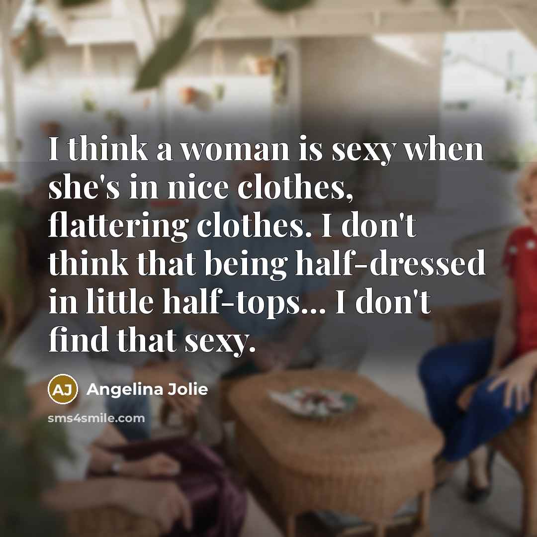 “I think a woman is sexy when she's in nice…” quote by Angelina Jolie