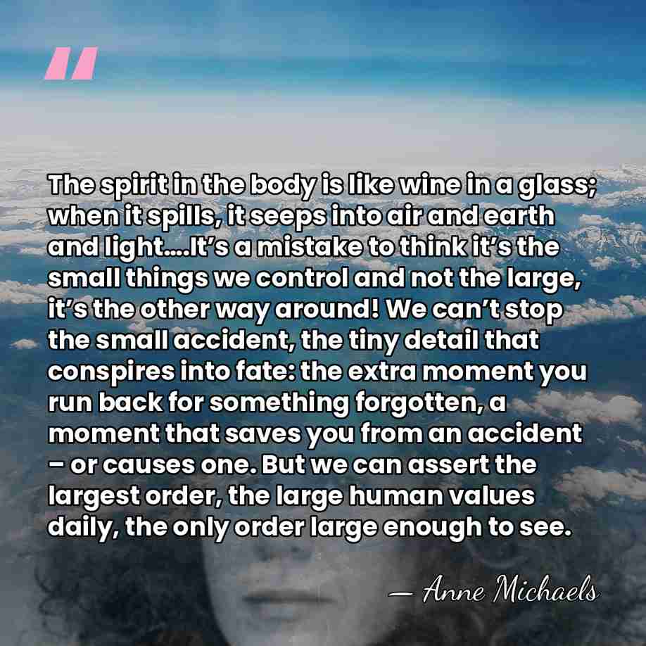 The spirit in the body is like wine in a glass; when&hellip; - Anne Michaels
