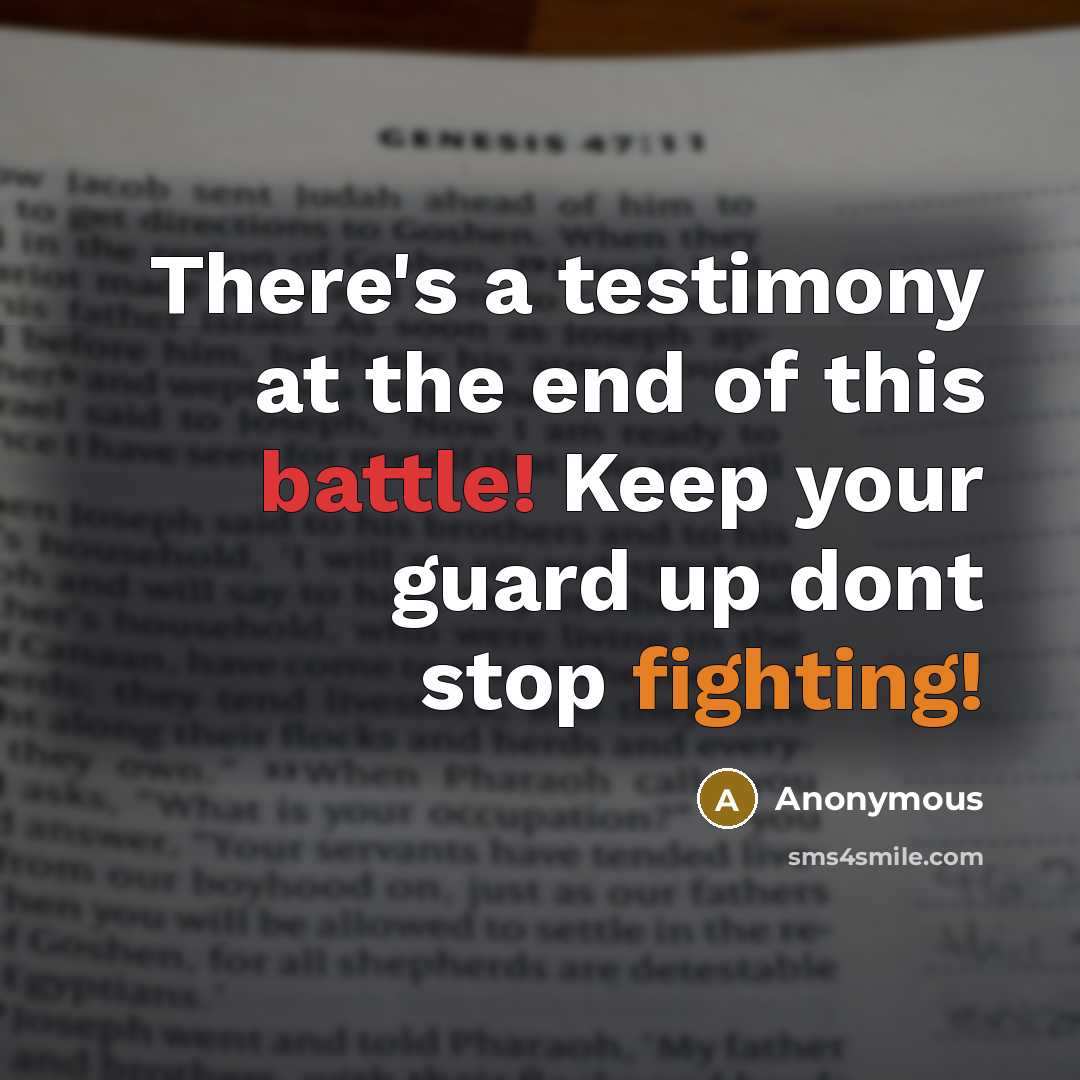“There's a testimony at the end of this battle! Keep your guard up dont stop fighting!” quote by Anonymous