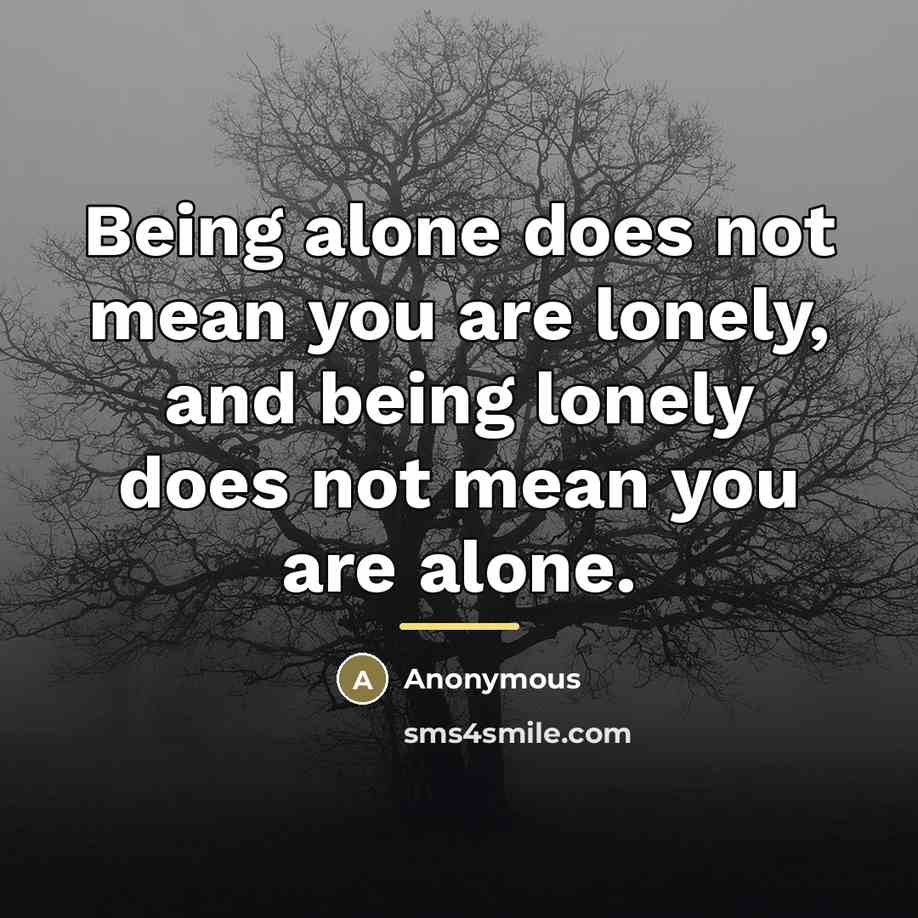 “Being alone does not mean you are lonely, and being…” quote by Anonymous
