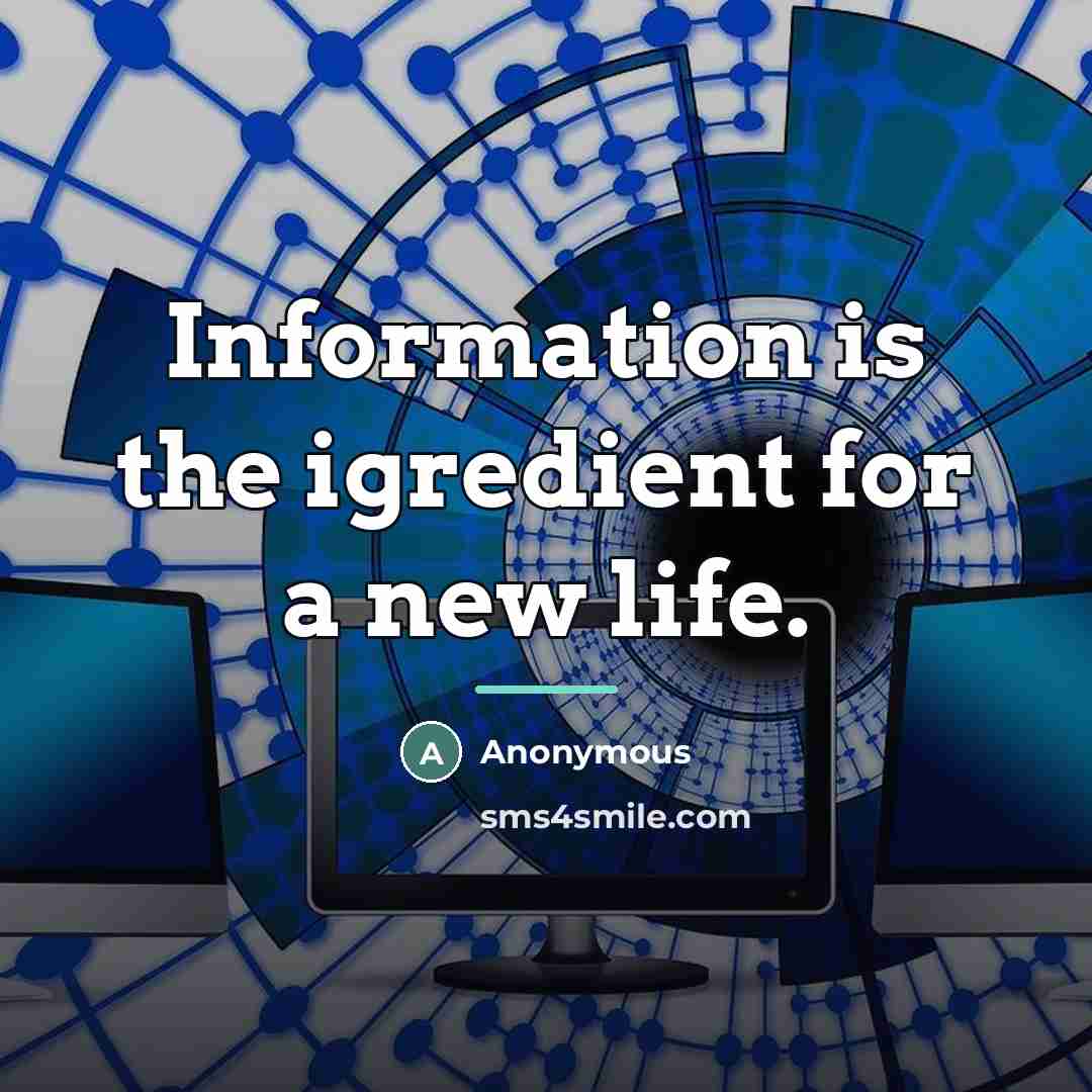 “Information is the igredient for a new life.…” quote by Anonymous