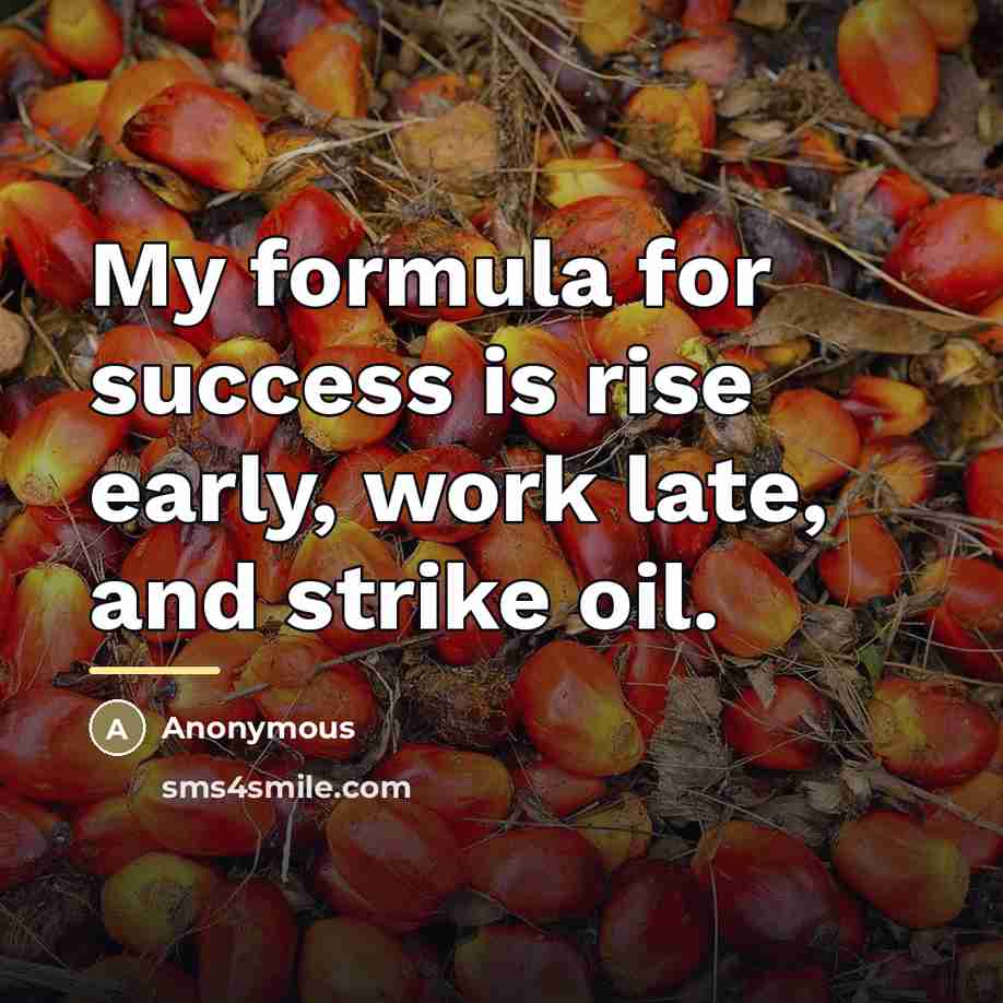 “My formula for success is rise early, work late, and…” quote by Anonymous