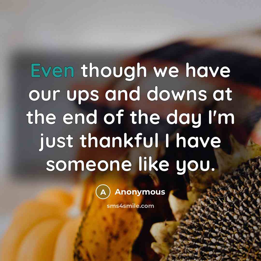 “Even though we have our ups and downs at the…” quote by Anonymous