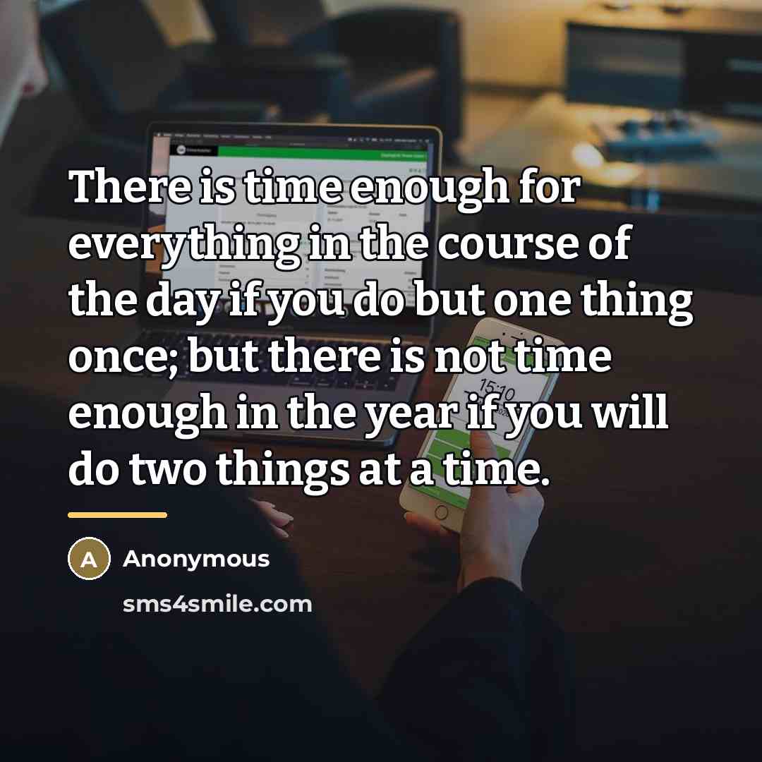 “There is time enough for everything in the course of…” quote by Anonymous