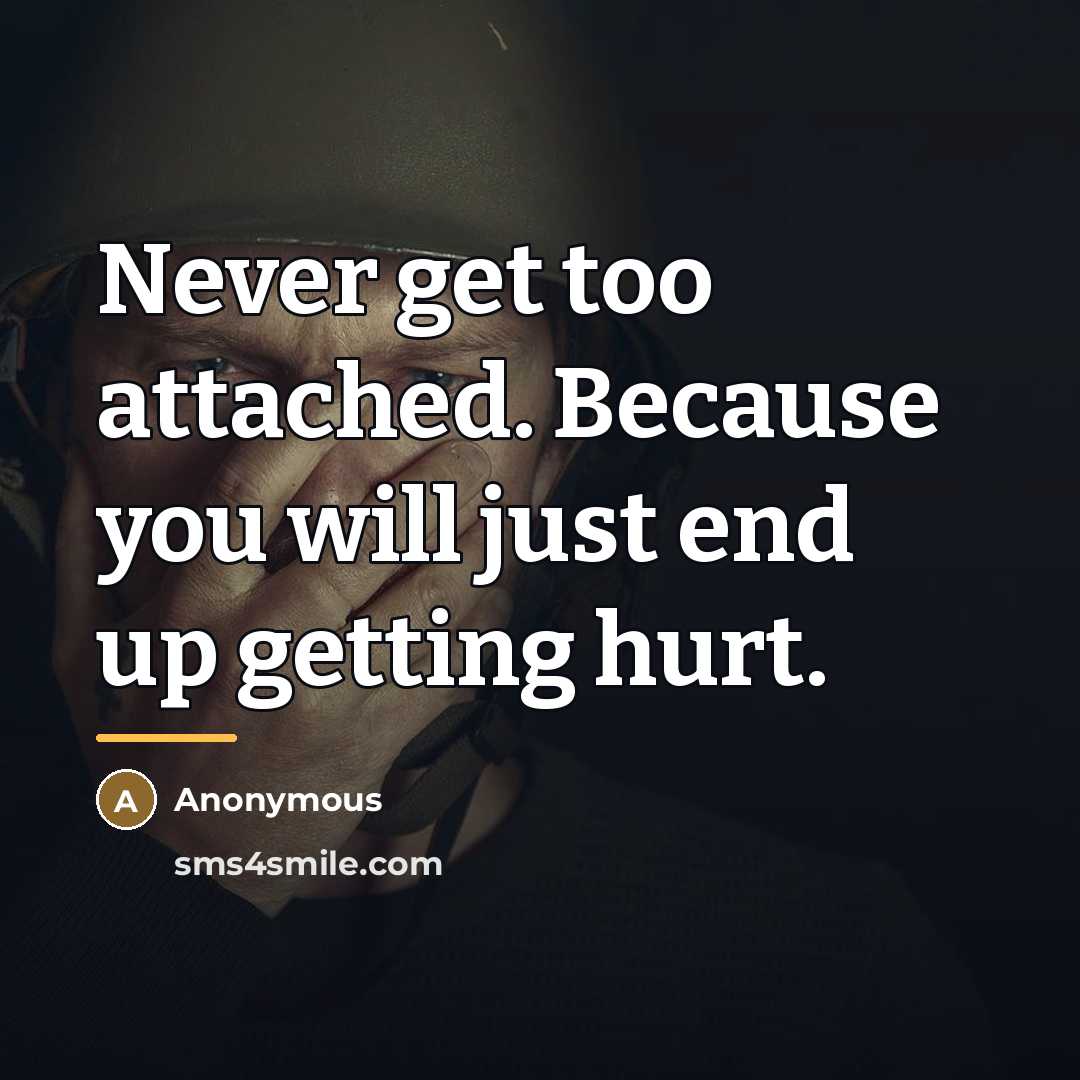 “Never get too attached. Because you will just end up…” quote by Anonymous