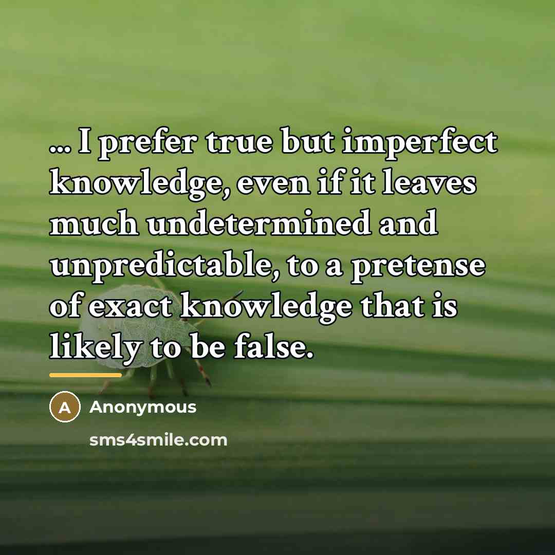 “... I prefer true but imperfect knowledge, even if it…” quote by Anonymous