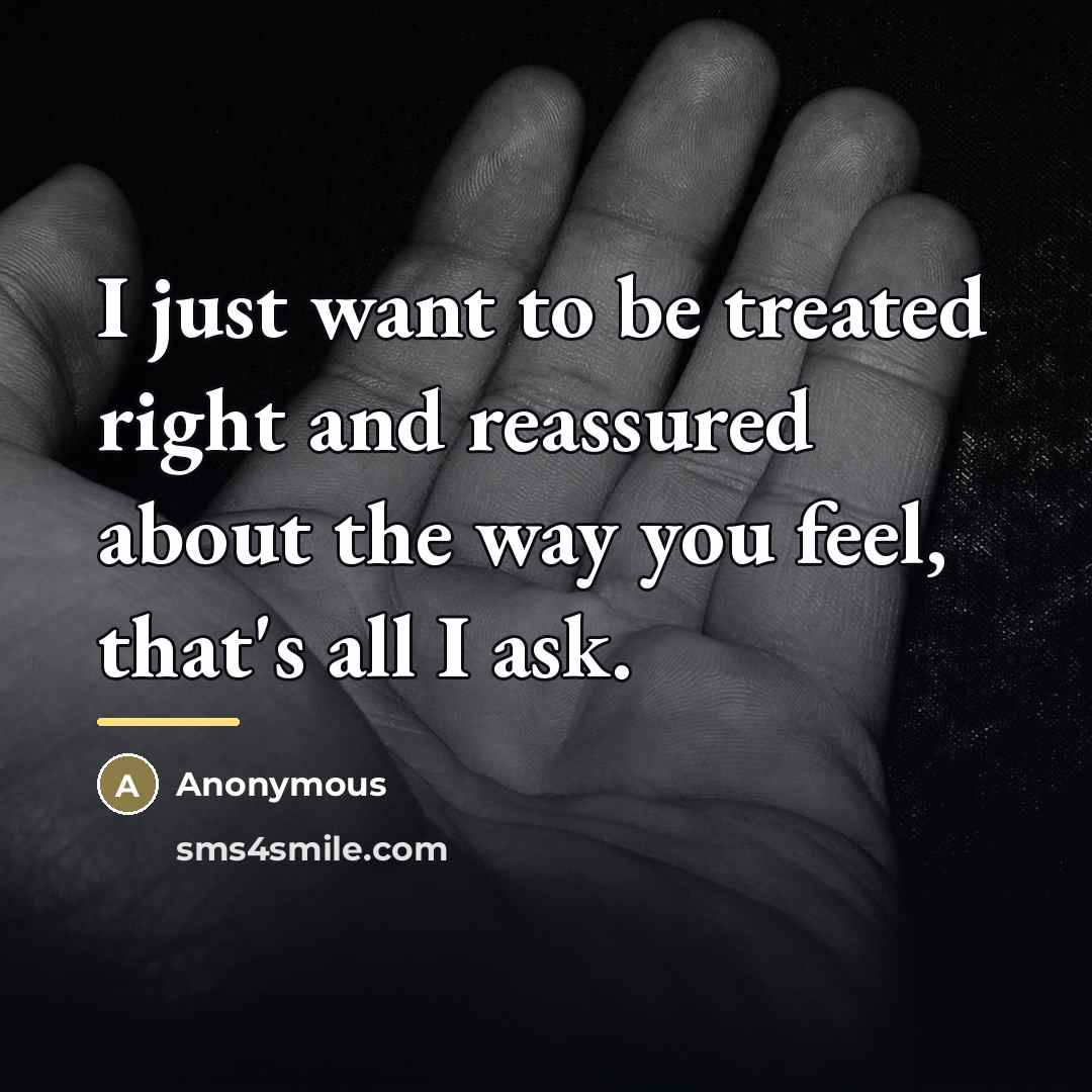 “I just want to be treated right and reassured about…” quote by Anonymous