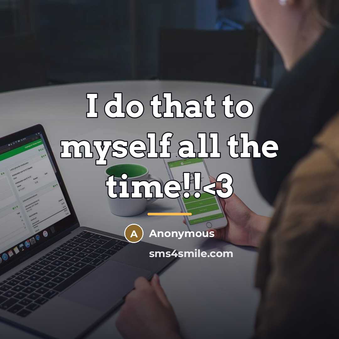 “I do that to myself all the time!!…” quote by Anonymous