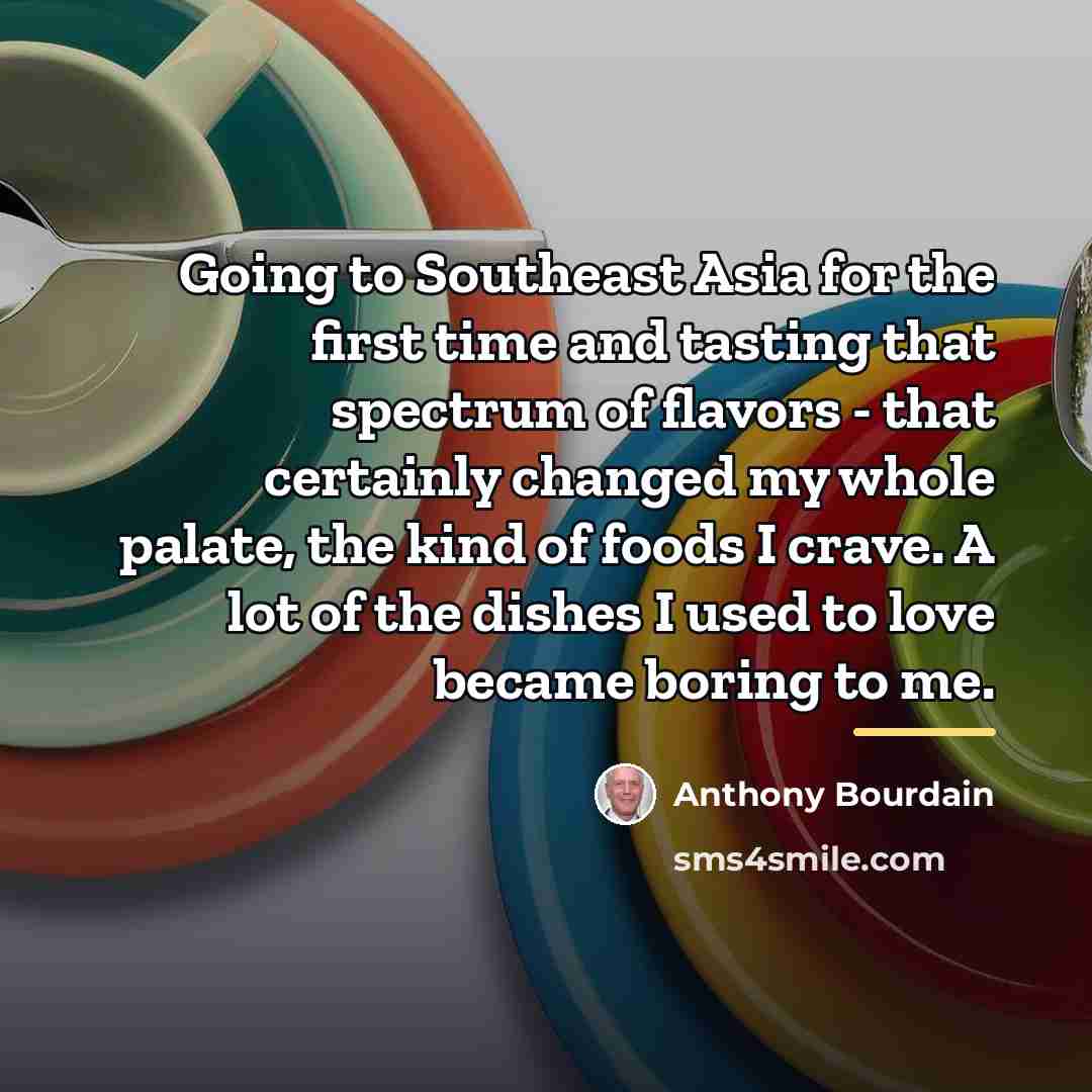 “Going to Southeast Asia for the first time and tasting…” quote by Anthony Bourdain