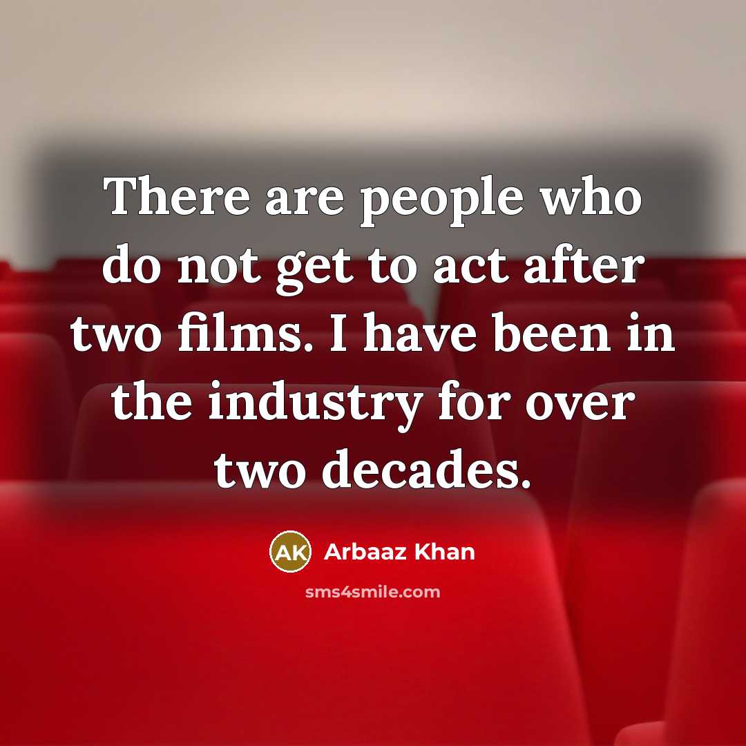 “There are people who do not get to act after…” quote by Arbaaz Khan