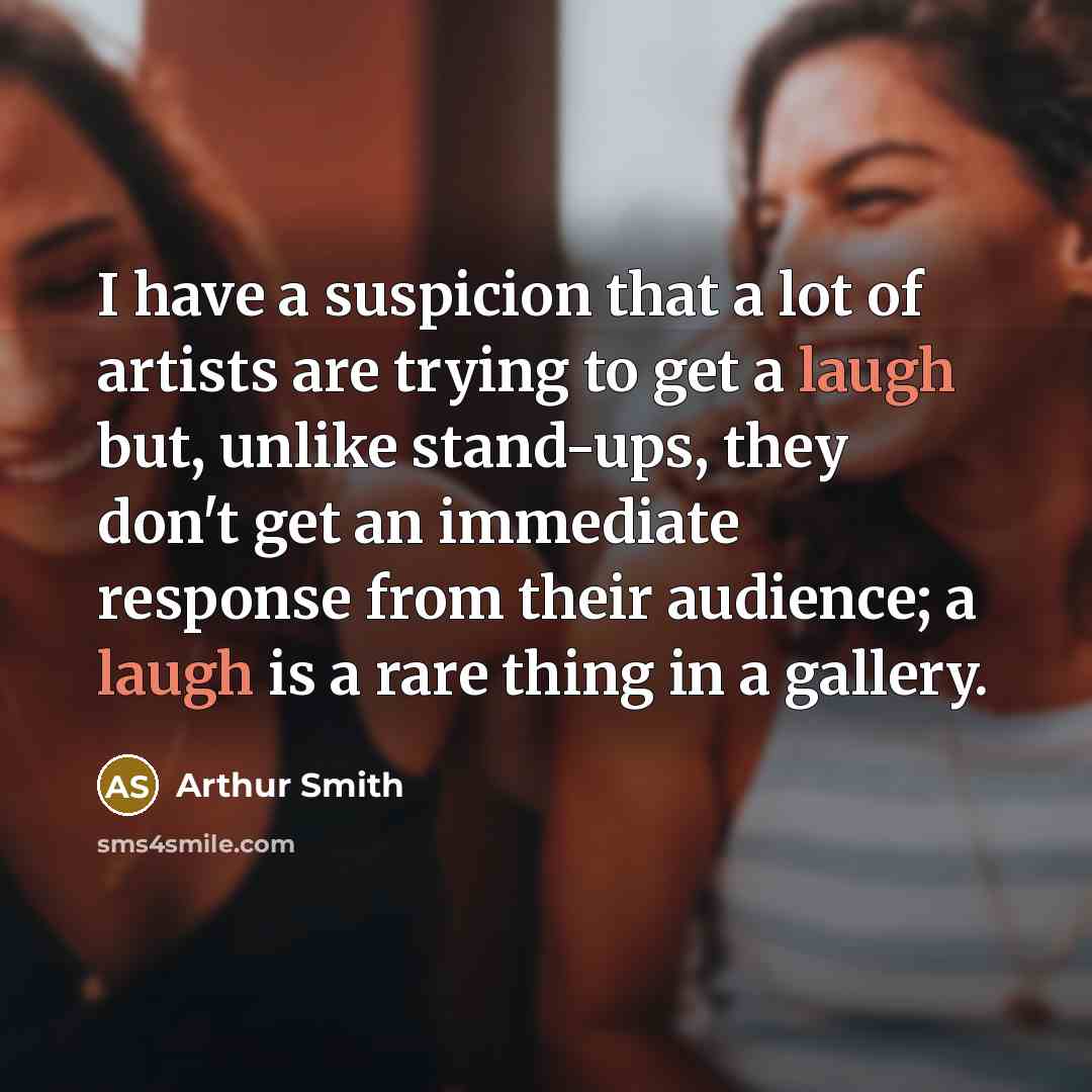 “I have a suspicion that a lot of artists are…” quote by Arthur Smith
