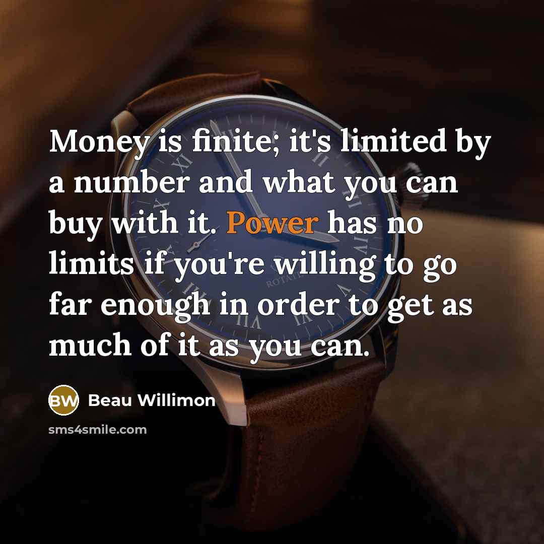 “Money is finite; it's limited by a number and what…” quote by Beau Willimon