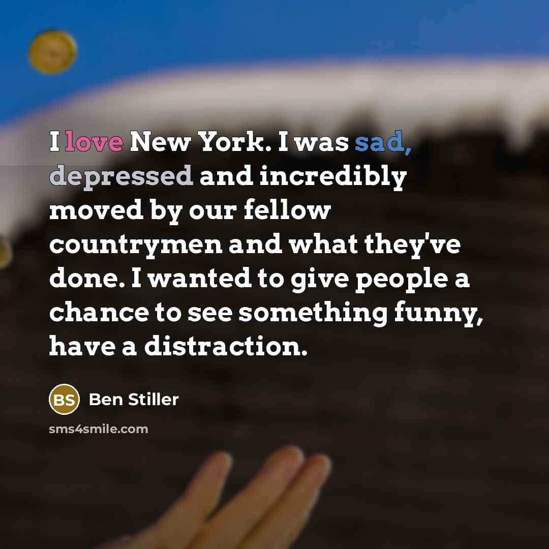 “I love New York. I was sad, depressed and incredibly…” quote by Ben Stiller