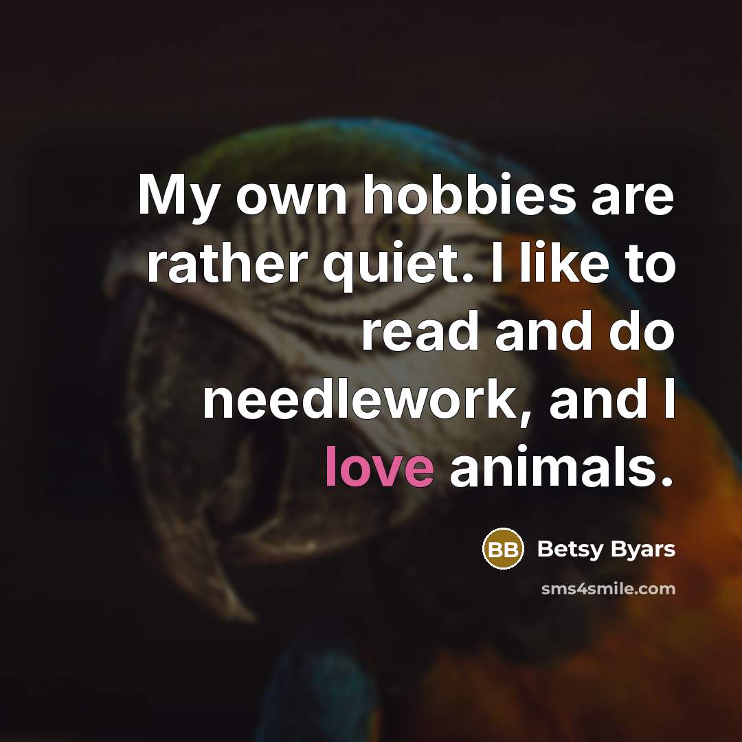 “My own hobbies are rather quiet. I like to read…” quote by Betsy Byars
