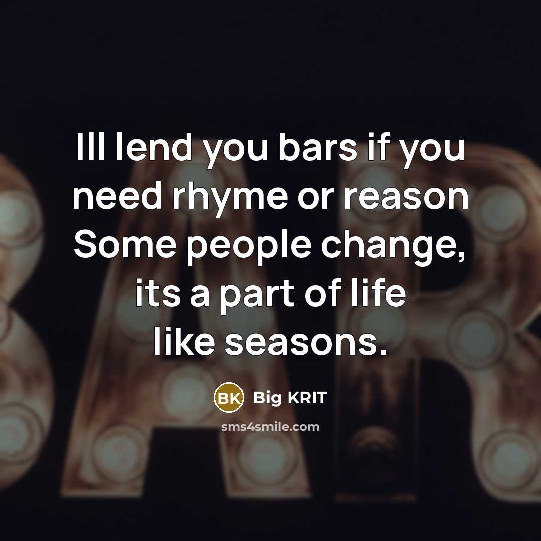 “Ill lend you bars if you need rhyme or reason…” quote by Big Krit