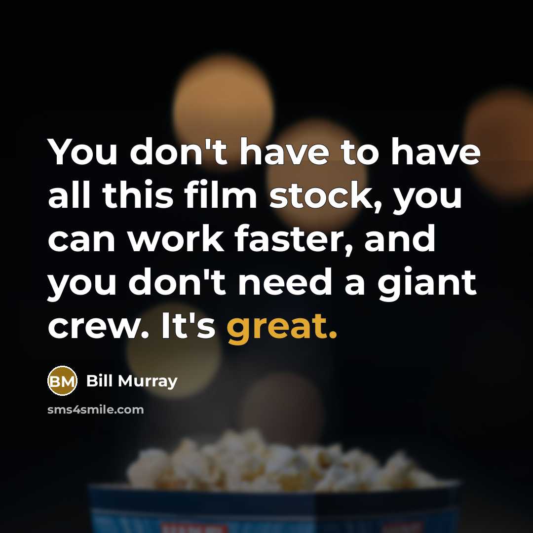 “You don't have to have all this film stock, you…” quote by Bill Murray