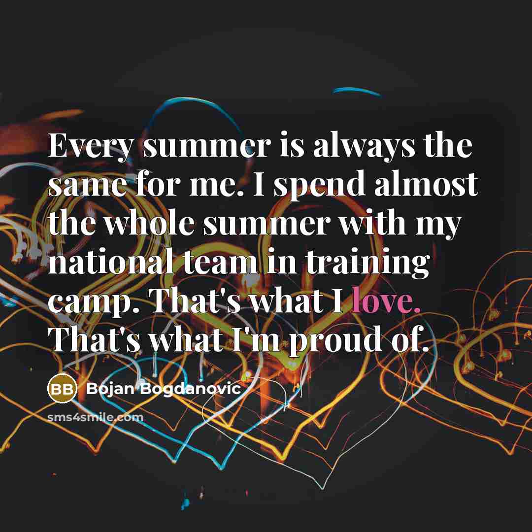 “Every summer is always the same for me. I spend…” quote by Bojan Bogdanovic