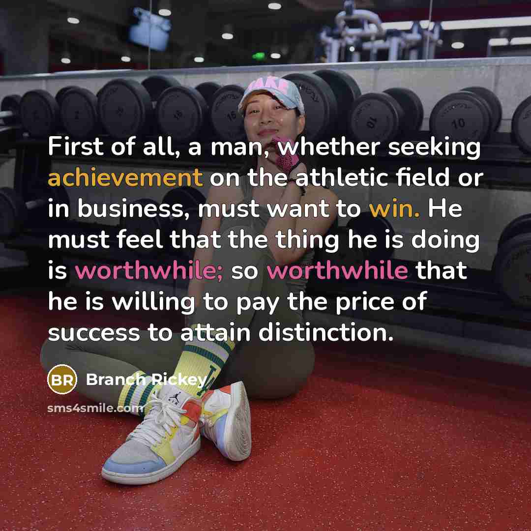 “First of all, a man, whether seeking achievement on the…” quote by Branch Rickey