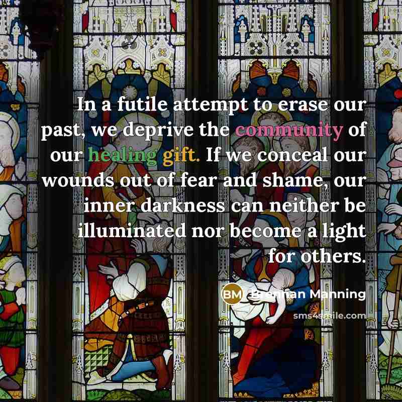 “In a futile attempt to erase our past, we deprive…” quote by Brennan Manning