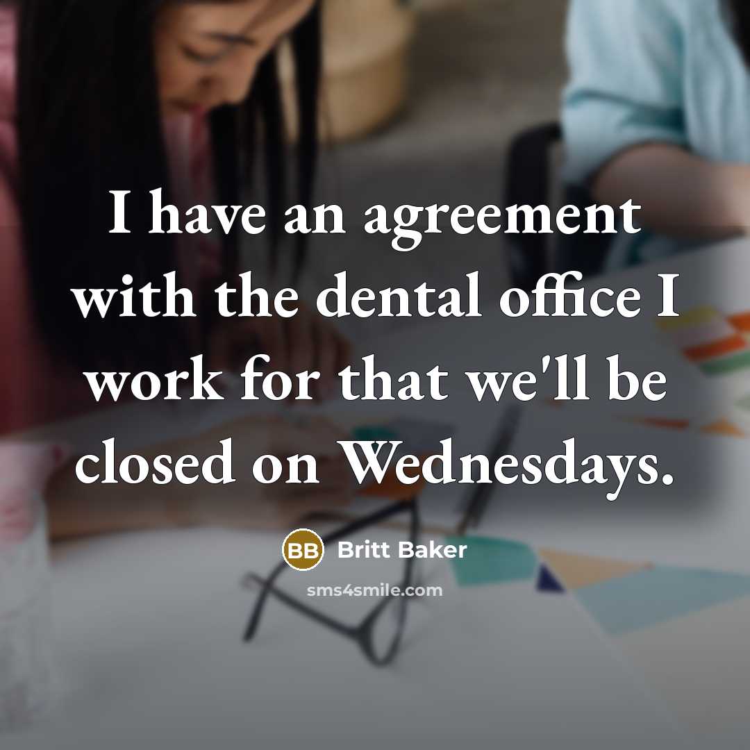 “I have an agreement with the dental office I work…” quote by Britt Baker