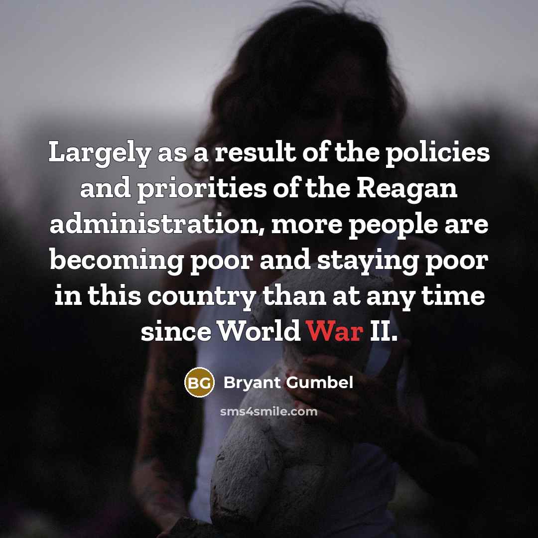 “Largely as a result of the policies and priorities of…” quote by Bryant Gumbel