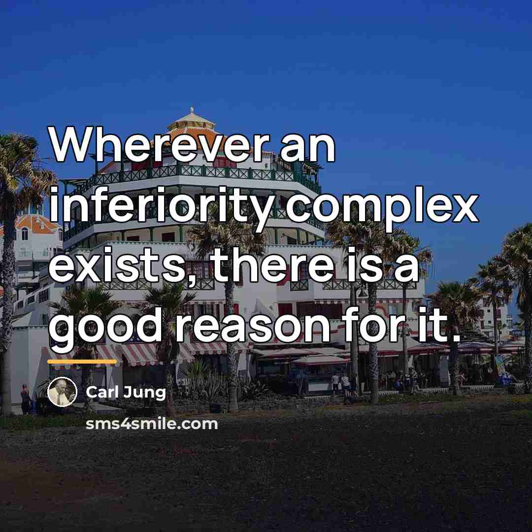 “Wherever an inferiority complex exists, there is a good reason…” quote by Carl Jung