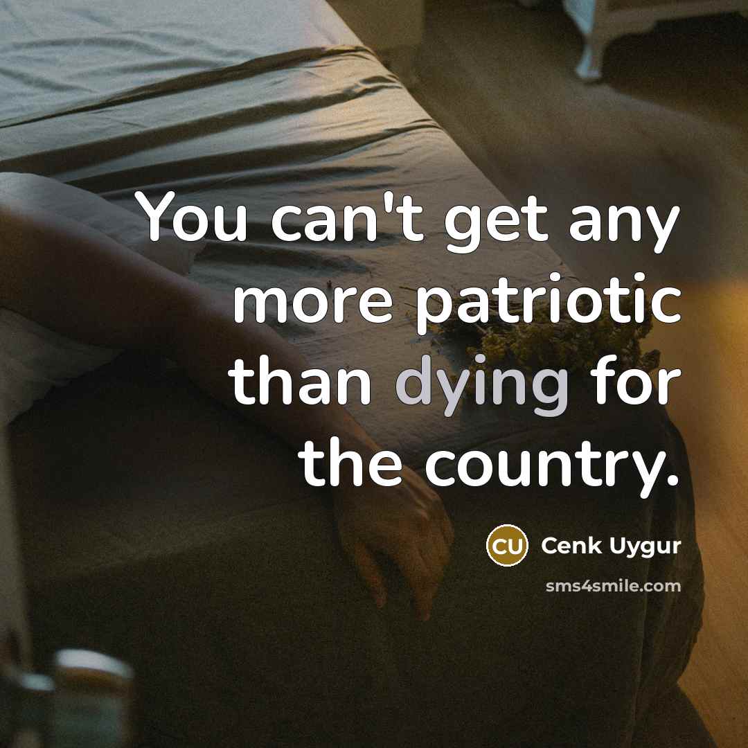 “You can't get any more patriotic than dying for the…” quote by Cenk Uygur