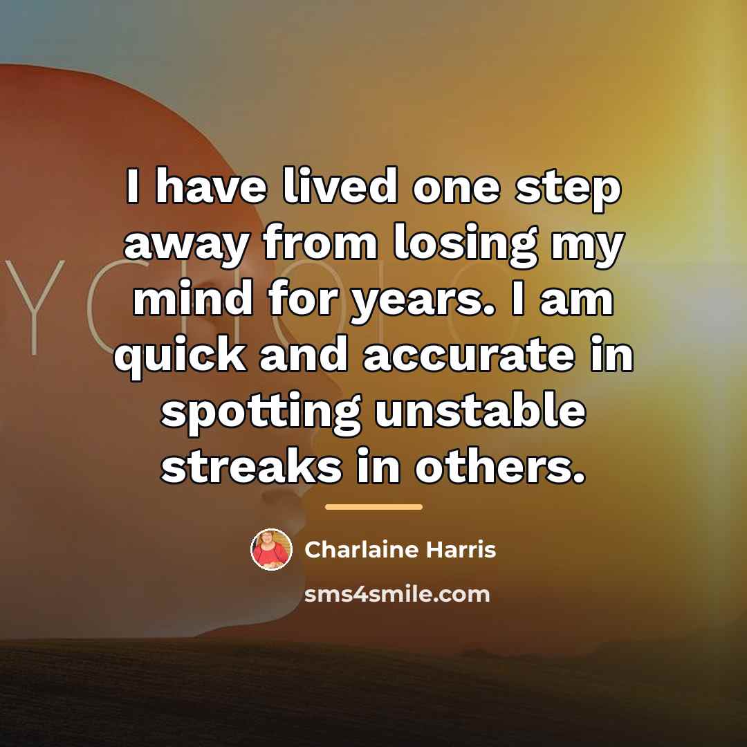 “I have lived one step away from losing my mind…” quote by Charlaine Harris