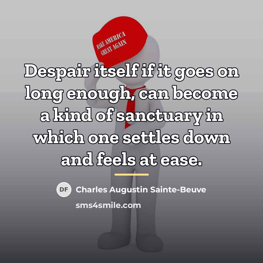 “Despair itself if it goes on long enough, can become…” quote by Charles Augustin Sainte-Beuve