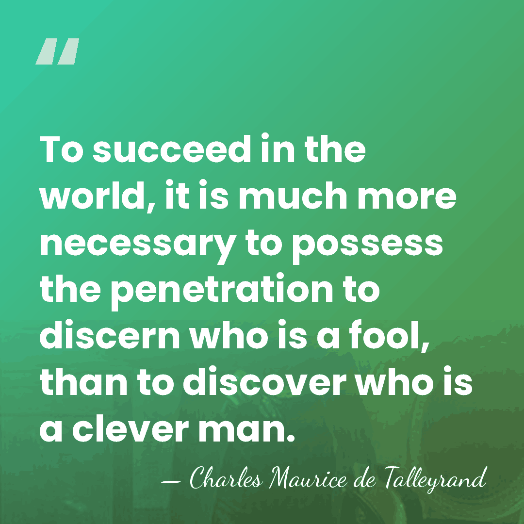 To succeed in the world, it is much more necessary to possess&hellip; - Charles Maurice de Talleyrand