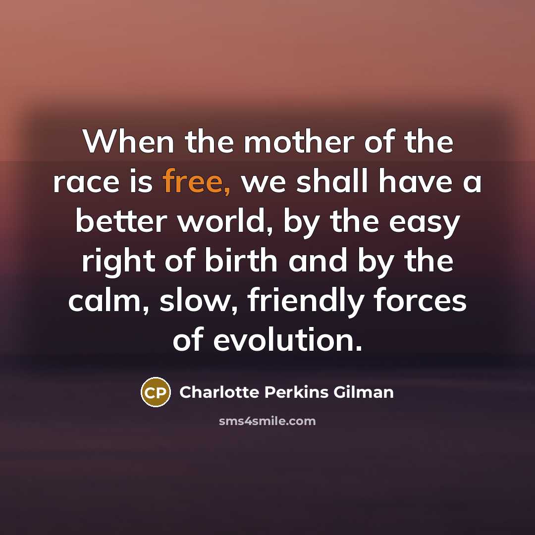 “When the mother of the race is free, we shall…” quote by Charlotte Perkins Gilman