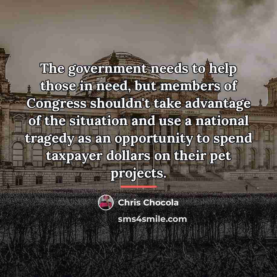 “The government needs to help those in need, but members…” quote by Chris Chocola
