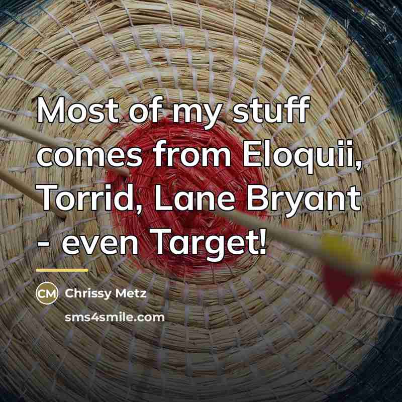 “Most of my stuff comes from Eloquii, Torrid, Lane Bryant…” quote by Chrissy Metz