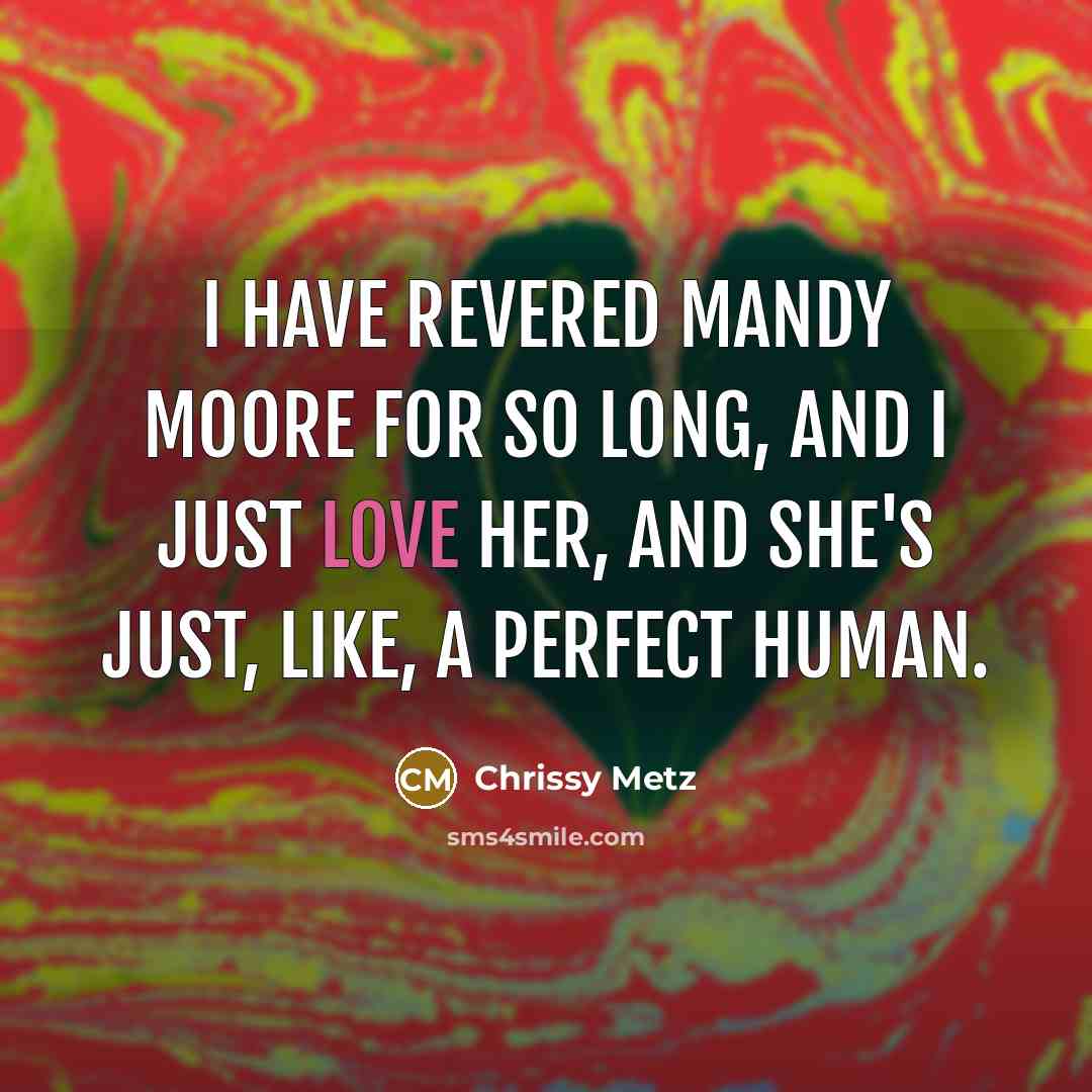“I have revered Mandy Moore for so long, and I…” quote by Chrissy Metz