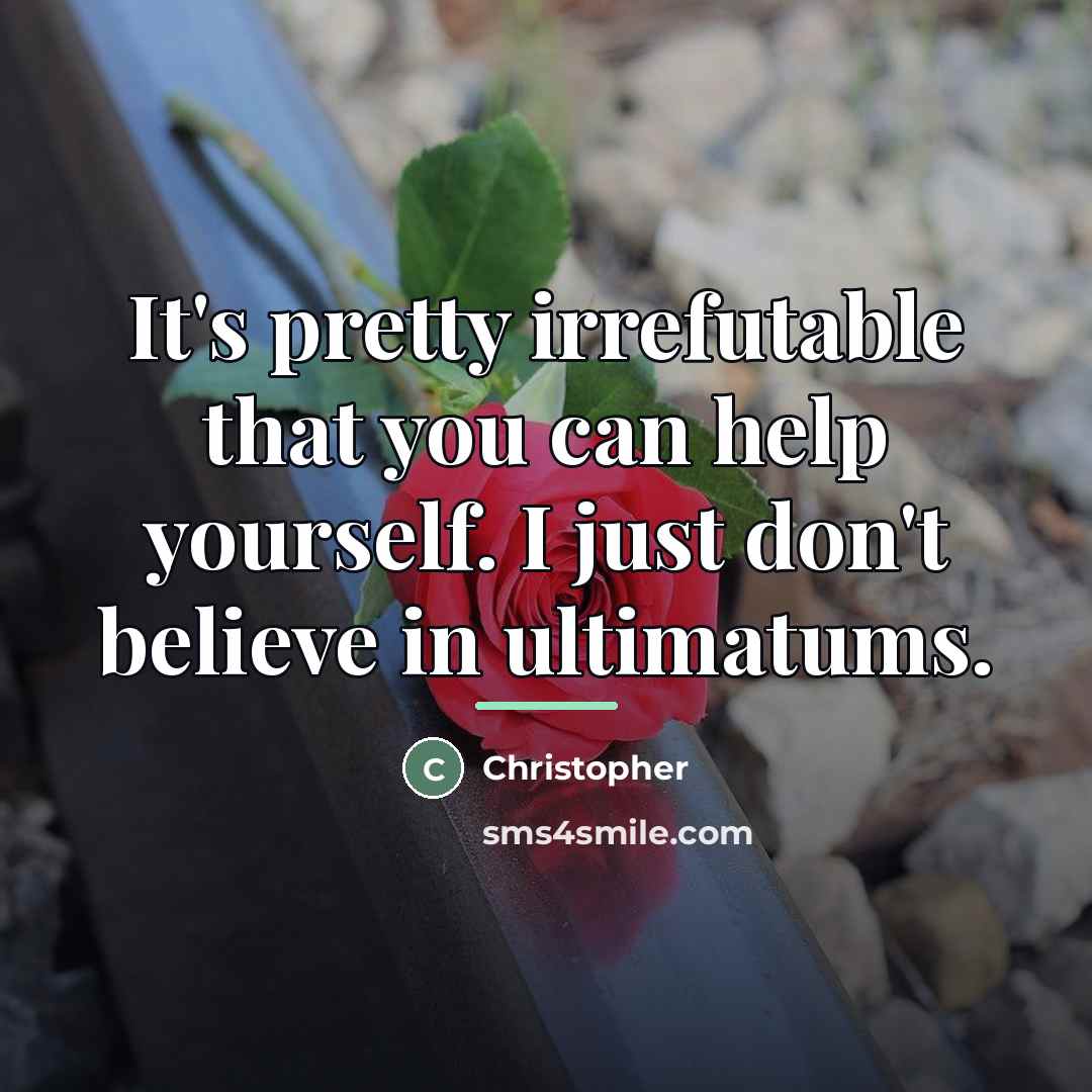 “It's pretty irrefutable that you can help yourself. I just…” quote by Christopher