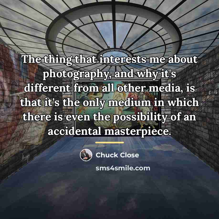 “The thing that interests me about photography, and why it's…” quote by Chuck Close